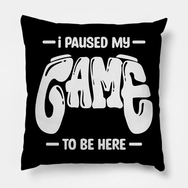 I paused my game Classic T-Shirt Pillow by Gofart