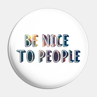 Be nice to people Pin