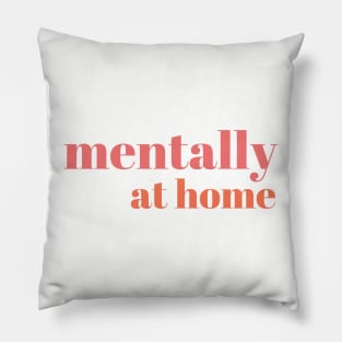 Mentally at home Pillow