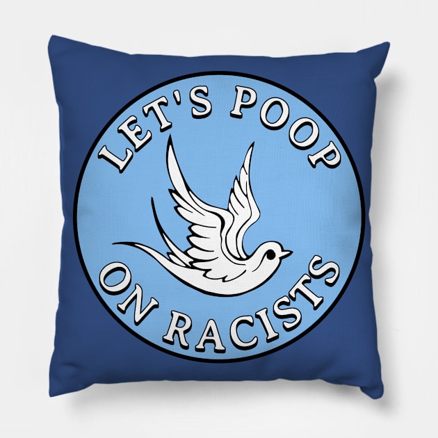 Let's poop on racists Pillow by valentinahramov