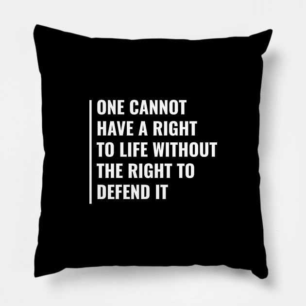 You Can't Have Right To Life Without The Right To Defend It Pillow by kamodan