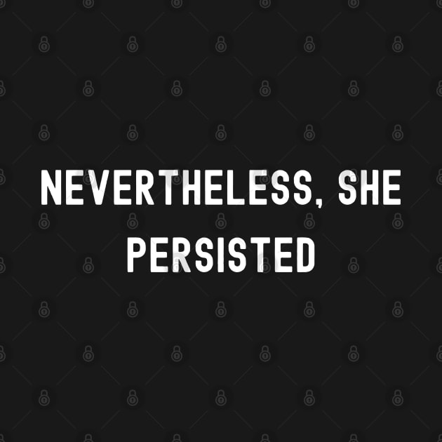 Nevertheless, She Persisted, International Women's Day, Perfect gift for womens day, 8 march, 8 march international womans day, 8 march by DivShot 