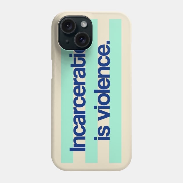 Incarceration is Violence Phone Case by ericamhf86