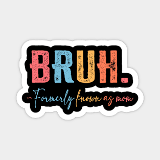 Bruh Formerly known as Mom  for Mom Mother's Day Magnet