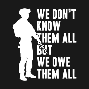 We Don't Know Them All But We Owe Them All T-Shirt