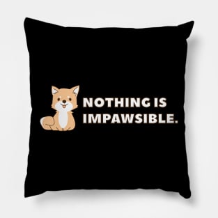 Nothing is Impawsible Pillow