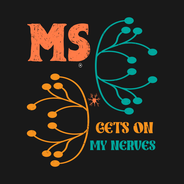 MS Get On My Nerves Multiple Sclerosis Awareness Men Women by KRMOSH