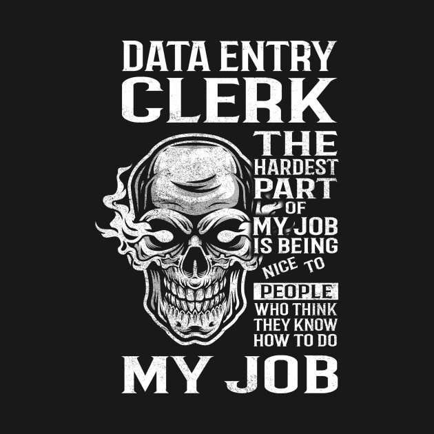 Data Entry Clerk T Shirt - The Hardest Part Gift Item Tee by candicekeely6155