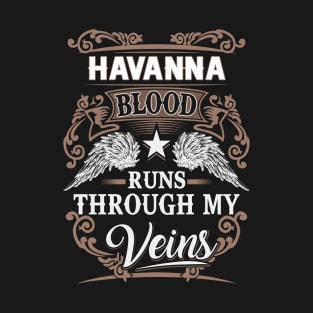 Havanna Name T Shirt - Havanna Blood Runs Through My Veins Gift Item T-Shirt