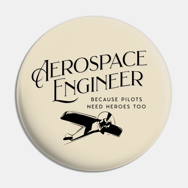 Aerospace Engineer Because Pilots Need Heroes Too Pin by GasparArts