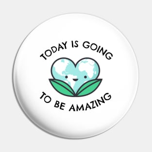 Today Is Going To Be Amazing Pin