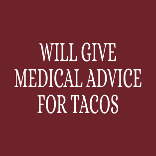 Will Give medical Advice For Tacos Funny Doctor Quote T-Shirt