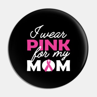 Breast Cancer - I wear pink for my mom Pin