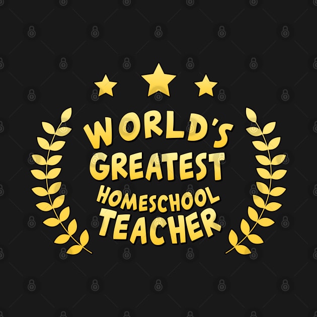 World's Greatest Homeschool Teacher by Flippin' Sweet Gear