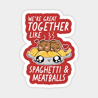 We're Great Together Like Spaghetti & Meatballs Magnet