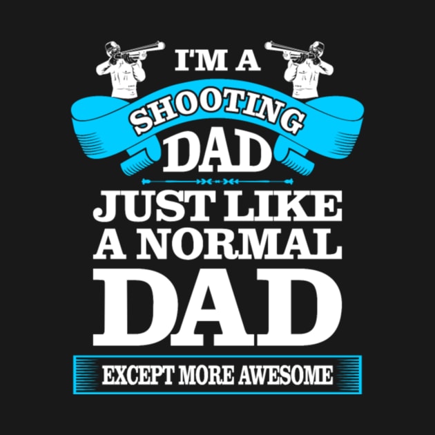 i AM A SHOOTING DAD JUST LIKE A NORMAL DAD by fioruna25