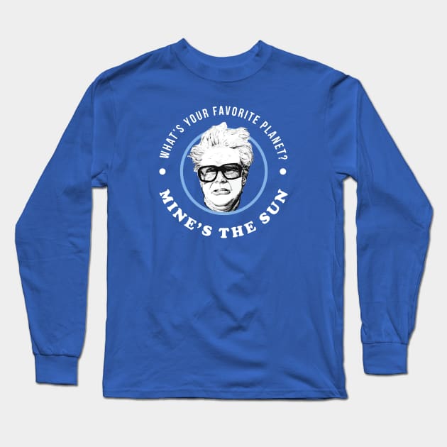 What's your favorite planet? Mine's the Sun - Harry Caray - Long Sleeve  T-Shirt