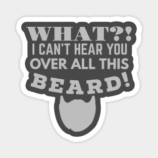 WHAT!? I CAN'T HEAR YOU OVER ALL THIS BEARD! Magnet