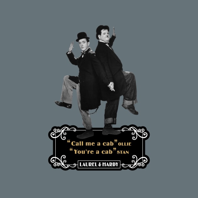 Laurel & Hardy Quotes: 'Call Me A Cab Ollie' You’re A Cab Stan' by PLAYDIGITAL2020