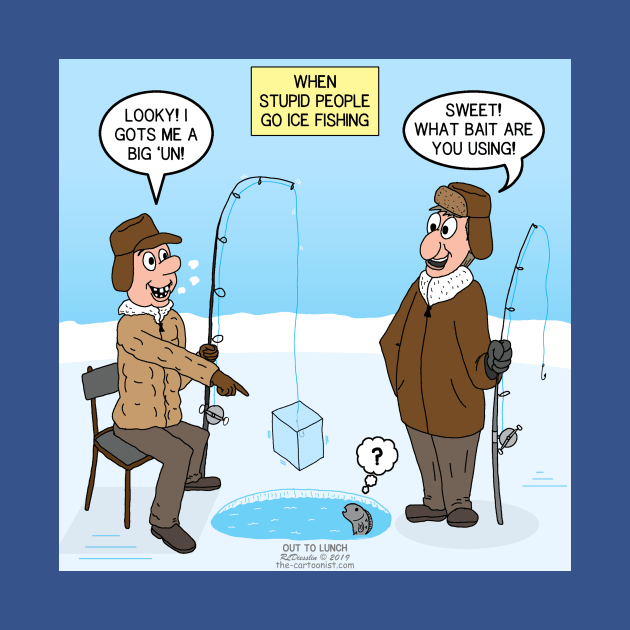 When Stupid People Go Ice Fishing by OutToLunch