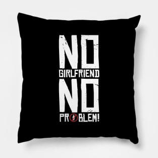 No Girlfriend, no Problem Pillow