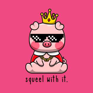 Squeel With It T-Shirt