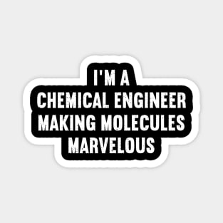 I'm a Chemical Engineer Magnet