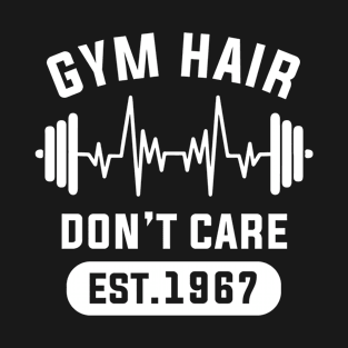 Funny Workout Gifts Heart Rate Design Gym Hair Dont Care EST 1967 T-Shirt