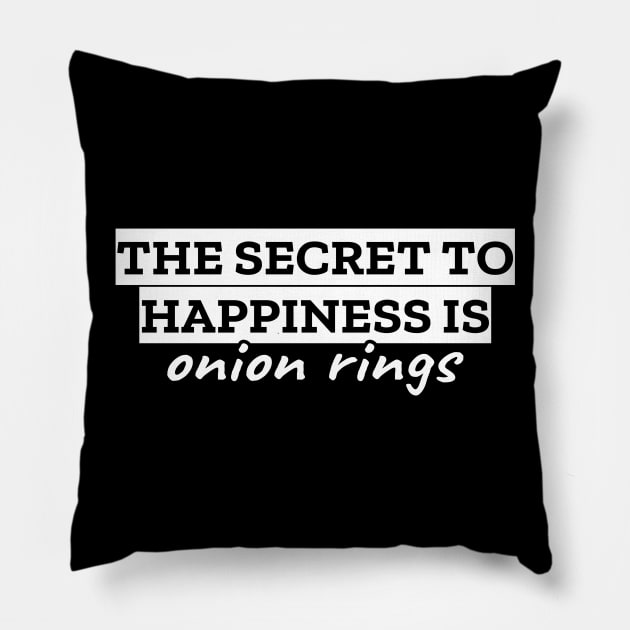 The secret to happiness is onion rings Pillow by LunaMay