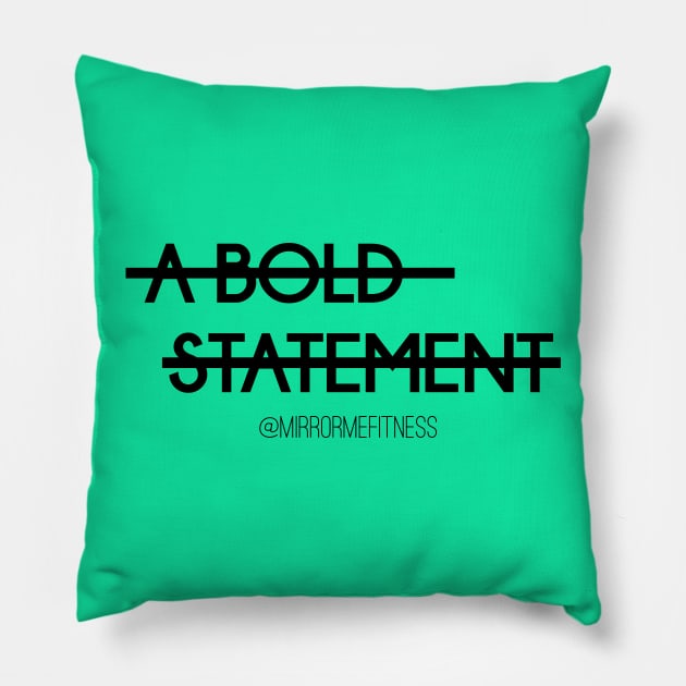 A BOLD STATEMENT Pillow by MirrorMeFitness