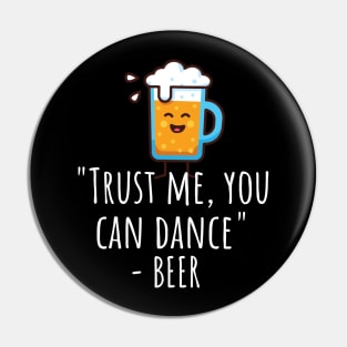 Trust me you can dance - beer Pin