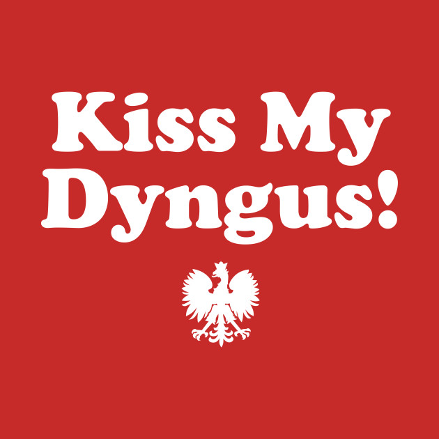 Dyngus Day Kiss My Dyngus Dyngus Day TShirt TeePublic