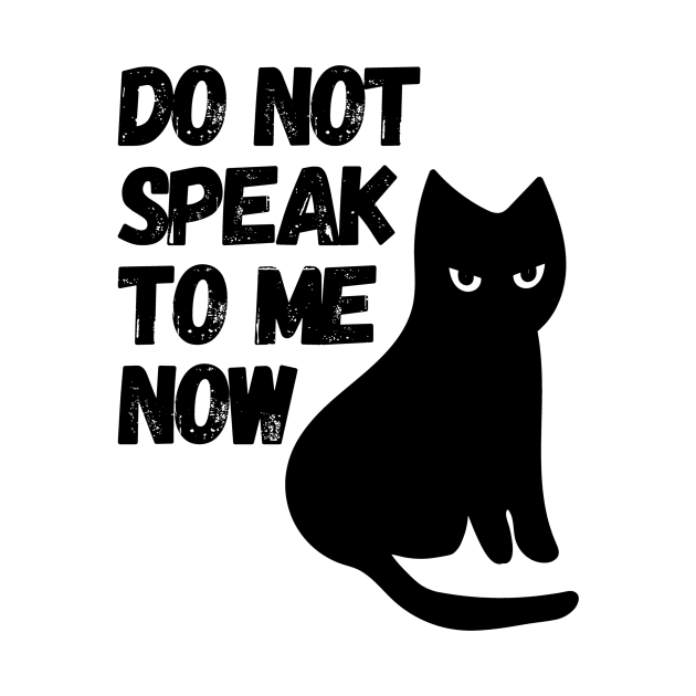 Do Not Speak To Me Now Cat by CuteAndFun