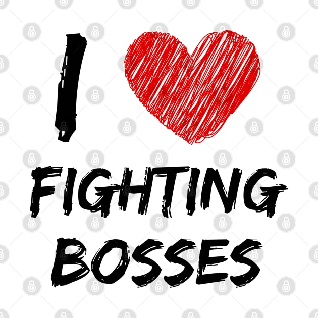 I Love Fighting Bosses by Eat Sleep Repeat