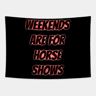 weekends are for horse shows Tapestry