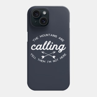 The Mountains Are Calling (Tell Them I'm Not Here) Phone Case