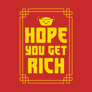 Hope you get rich T-Shirt