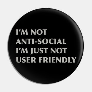 I'm not anti-social I'm just not user friendly Pin