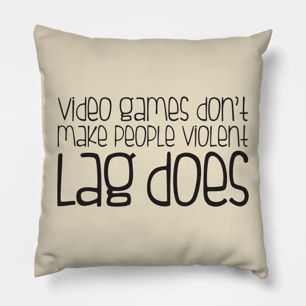 Video games don't make you violent lag does Pillow by e2productions