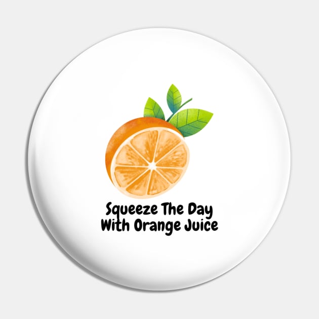 Squeeze The Day With  Orange Juice Pin by Nour