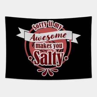 Sorry If My Awesome Makes You Salty Tapestry