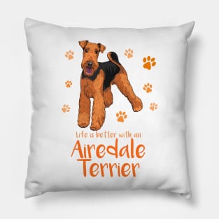 Life's Better with an Airedale Terrier! Especially for Airedale Terrier Dog Lovers! Pillow