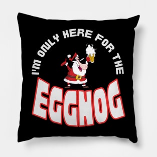 I'm Only Here for the Eggnog, Christmas saying. Pillow