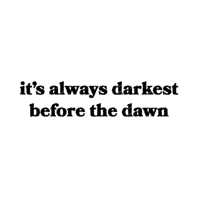 It's Always Darkest Before the Dawn by Sthickers