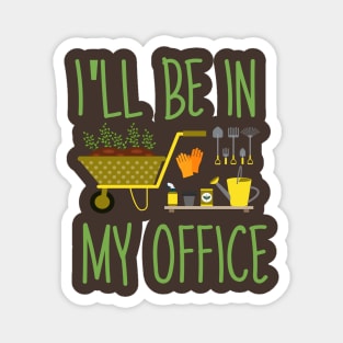 Regalo a tema di giardinaggio per un giardiniere Maglietta, I'll be in my office Magnet