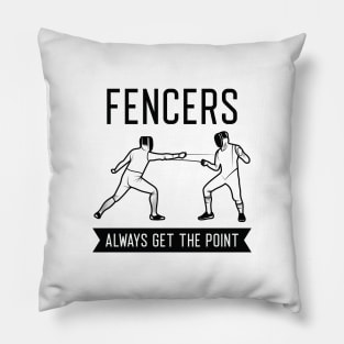 Fencers Always Get The Point Pillow