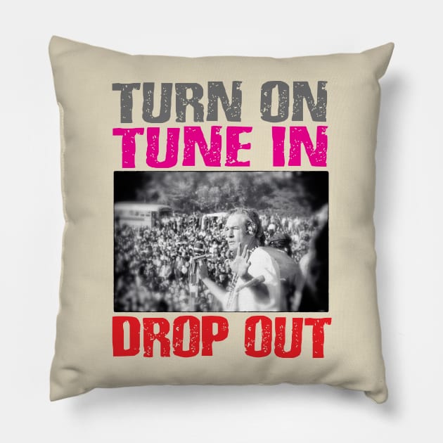 Turn on, tune in, drop out Pillow by RisingAboveBedlam