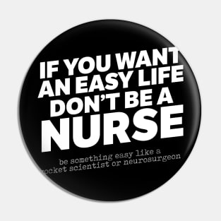 If You Want An Easy Life Don't Be A Nurse Pin