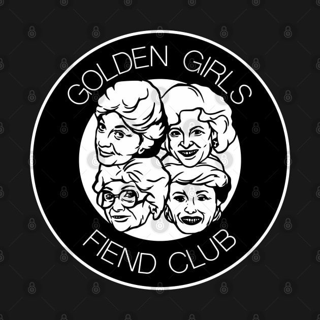 Golden Girls Fiend Club Funny FanArt Punk Design by darklordpug