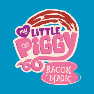 My Little Piggy: Bacon is Magic T-Shirt